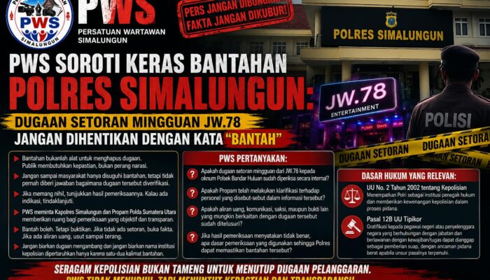 PWS SOROTI KERAS BANTAHAN POLRES SIMALUNGUN: DUGAAN SETORAN MINGGUAN JW.78 JANGAN DIHENTIKAN DENGAN KATA “BANTAH
